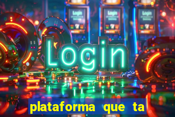 plataforma que ta pagando bem fortune tiger